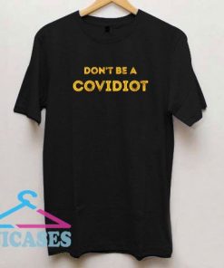 Don't Be A Covidiot T Shirt