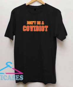Dont Be A Covidiot T Shirt