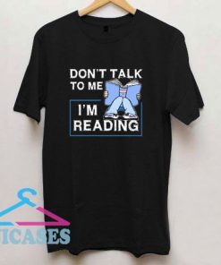 Dont Talk To Me Im Reading T Shirt