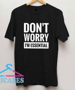 Dont Worry Im Essential T Shirt