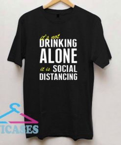 Drinking Alone For Social Distancing T Shirt