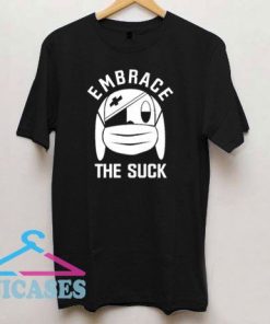 Embrace The Suck T Shirt