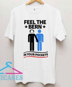 Feel The Bern In Your Pockets T Shirt