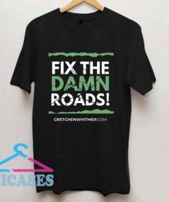Fix The Damn Roads Gretchen Whitmer T Shirt