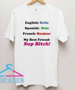 French Bonjour My Best Friend Sup Bitch T Shirt