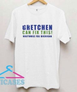 Gretchen Can Fix This Whitmer For Michigan T Shirt