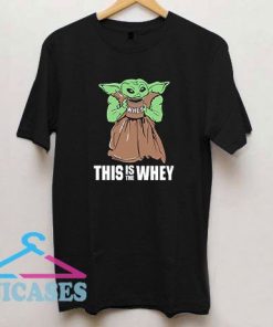 Gym Yoda This Is the Whey T Shirt