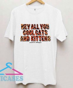 Hey all you cool cats and kitten T Shirt
