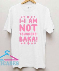 I-I Am Not Tsundere BAKA T Shirt