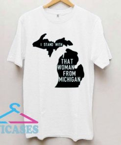 I Stand With That woman from Michigann T Shirt