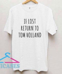 If Lost Return To Tom Holland T Shirt