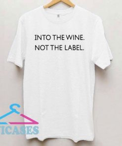 Into The Wine Not The Label Logo T Shirt