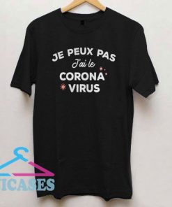Je Peux Pas Jai Le Corona Virus T Shirt