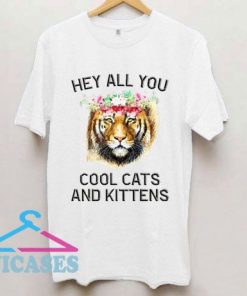 Joe Exotic Tiger Hey all you cool cats and kittens T Shirt