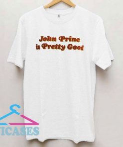 John Prine Is Pretty Good T Shirt