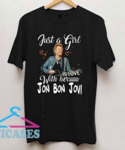 Just a girl with her in love Jon Bon Jovi T Shirt