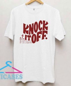 Knock It Off T Shirt