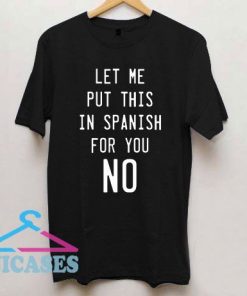 Let Me Put This In Spanish For You No T Shirt
