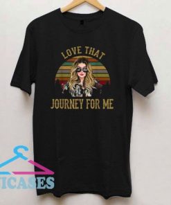 Love That Journey For Me T Shirt