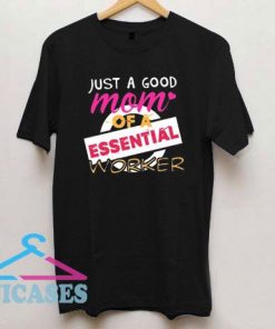 Mom Of A Essential Worker T Shirt
