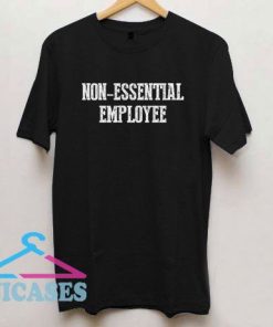 Non Essential Employee T Shirt