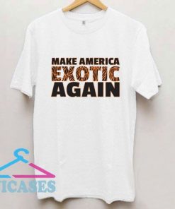 Official Make America Exotic Again T Shirt