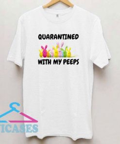 Quarantined With My Peeps T Shirt
