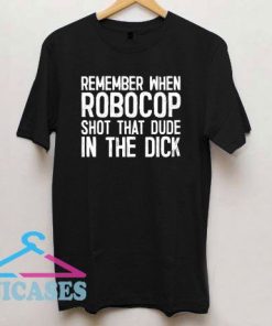 Remember When Robocop Shot That Dude Letter T Shirt