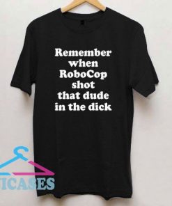 Remember when Robocop T Shirt