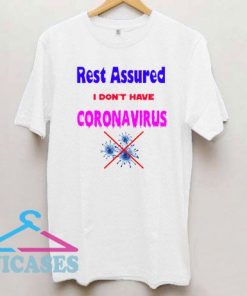Rest Assured I Don't Have Coronavirus T Shirt