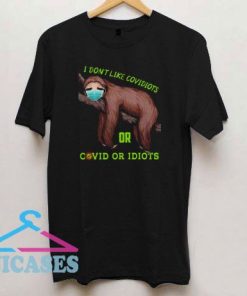 Sloth I don't like covidiots or Covid of Idiots T Shirt