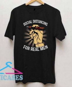 Social Distancing For Real Men T Shirt