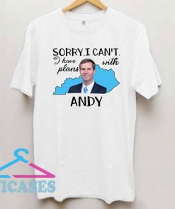 Sorry I can't I have plan with Andy Beshear T Shirt