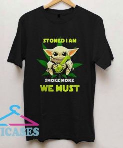 Stoned I Am Smoke More We Must T Shirt