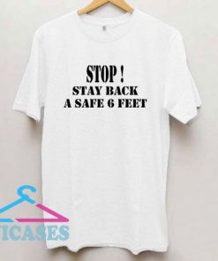 Stop Stay Back 6 Feet T Shirt