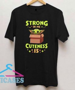 Strong In Me Cuteness Is T Shirt