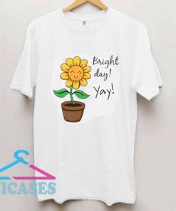 Sunflower Bright Day Yay T Shirt