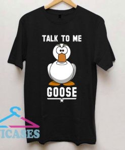 TOP GUN Talk To Me Goose Maverick Iceman T Shirt