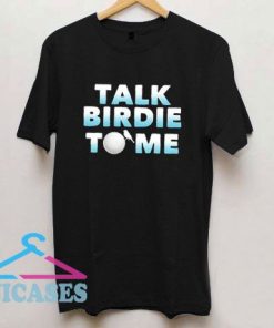 Talk Birdie To Me Golf Gifts T Shirt