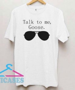 Talk To Me Goose Sunglasses T Shirt