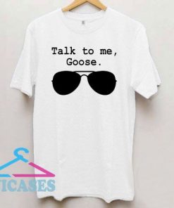 Talk To Me Goose Sunglasses Letter T Shirt