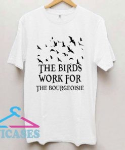 The Birds Work For The Bourgeoisie Draw T Shirt