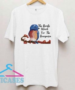 The Birds Work For The Bourgeoisie Drawing T Shirt