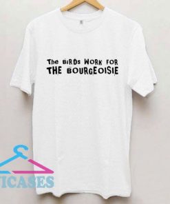 The Birds Work For The Bourgeoisie Font Logo T Shirt