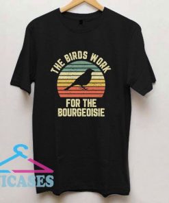 The Birds Work For The Bourgeoisie Vintage T Shirt
