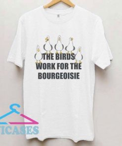 The Birds Work For the Bourgeoisie Animals T Shirt