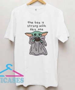 The Tea Is Strong T Shirt