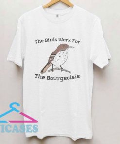 The birds work for the bourgeoisie Draw Art T Shirt