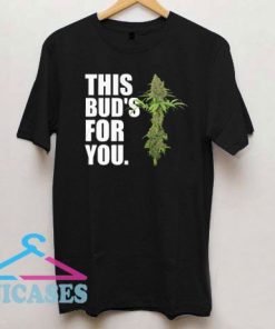 This Buds For You T Shirt