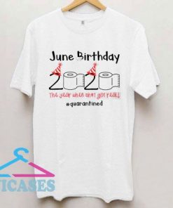 Toilet Paper 2020 June Birthday quarantine T Shirt
